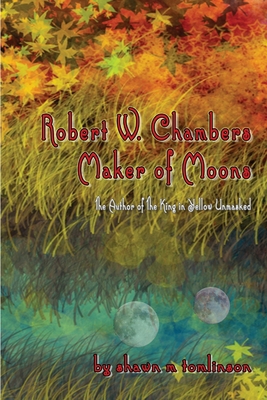 Robert W. Chambers: Maker of Moons 1329204239 Book Cover