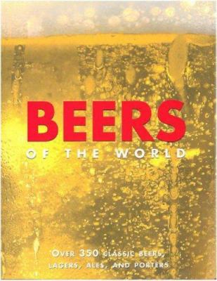 Beers of the World: Over 350 Classic Beers, Lag... 1405450509 Book Cover