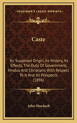 Caste: Its Supposed Origin, Its History, Its Ef... 1168872243 Book Cover