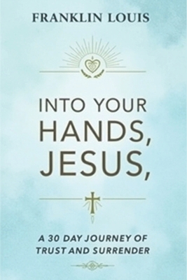 Into Your Hands, Jesus: A 30-Day Journey of Tru... B0F1NBWG78 Book Cover