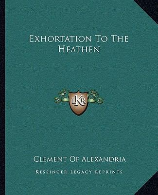 Exhortation To The Heathen 1162662034 Book Cover