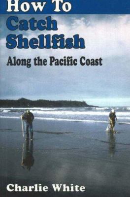 How to Catch Shellfish: Along the Pacific Coast 189581149X Book Cover