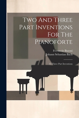 Two And Three Part Inventions For The Pianofort... 1021205451 Book Cover