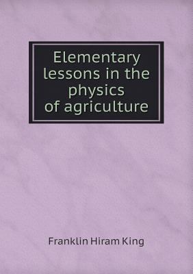 Elementary lessons in the physics of agriculture 5518773137 Book Cover