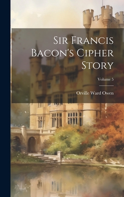 Sir Francis Bacon's Cipher Story; Volume 5 1020785055 Book Cover