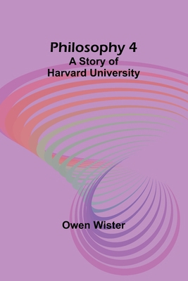 Philosophy 4: A Story of Harvard University 9357720901 Book Cover