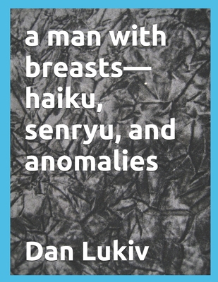 A man with breasts-haiku, senryu, and anomalies B08HGP1BRF Book Cover
