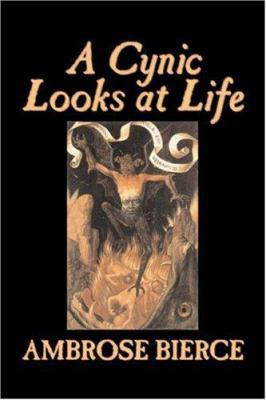 A Cynic Looks at Life by Ambrose Bierce, Fictio... 1603129502 Book Cover