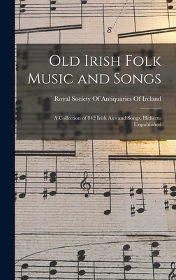 Old Irish Folk Music and Songs: A Collection of... 1015470289 Book Cover