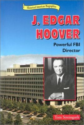 J. Edgar Hoover: Powerful FBI Director 0766016234 Book Cover