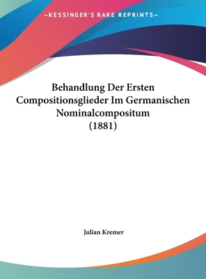Behandlung Der Ersten Compositionsglieder Im Ge... [German] 1162289651 Book Cover