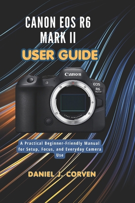 Canon EOS R6 Mark II User Guide: A Practical Be... B0H2GRN4CQ Book Cover