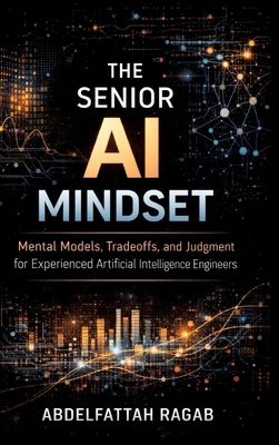 The Senior AI Mindset: Mental Models, Tradeoffs... 3384802705 Book Cover