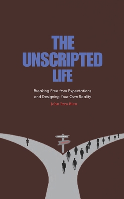 The Unscripted Life: Breaking Free from Expecta... B0DZBSZ4R6 Book Cover