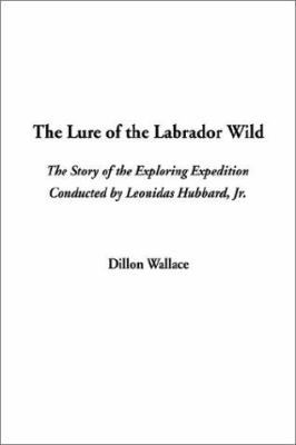 The Lure of the Labrador Wild (The Story of the... 1404315373 Book Cover