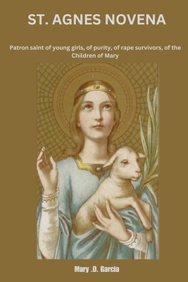 St. Agnes Novena: Patron Saint Of Young Girls, ... B0CRJ15JGZ Book Cover