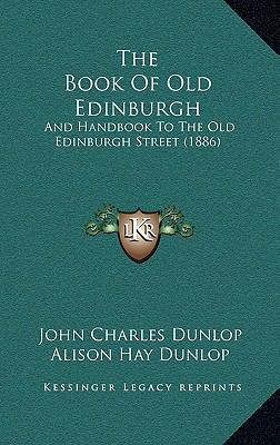 The Book of Old Edinburgh: And Handbook to the ... 1164980203 Book Cover