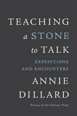 Teaching a Stone to Talk: Expeditions and Encou... B002KE46E0 Book Cover