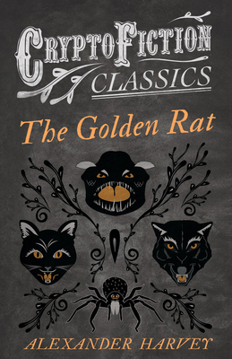 The Golden Rat (Cryptofiction Classics - Weird ... 1473307562 Book Cover