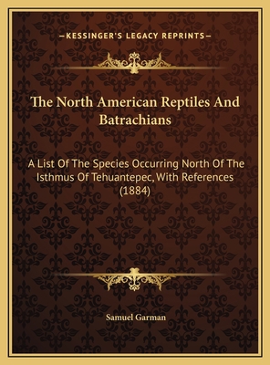 The North American Reptiles And Batrachians: A ... 1169646344 Book Cover