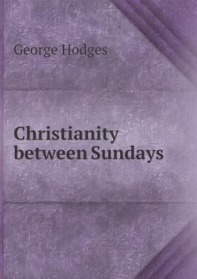 Christianity between Sundays 5518788290 Book Cover