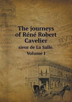 The journeys of Re&#769;ne&#769; Robert Cavelie... 5518763077 Book Cover