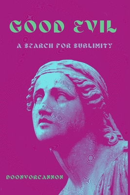 Good Evil: A Search for Sublimity B0DP72CZDS Book Cover