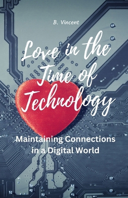 Love in the Time of Technology: Maintaining Con... B0DYQ54JKC Book Cover