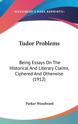 Tudor Problems: Being Essays On The Historical ... 1436590167 Book Cover