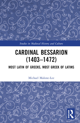 Cardinal Bessarion (1403-1472): Most Latin of G... 1032442409 Book Cover