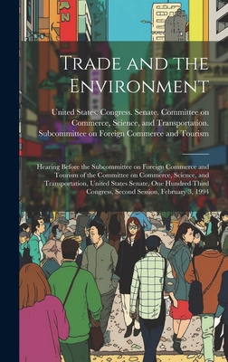 Trade and the Environment: Hearing Before the S... 1020795751 Book Cover