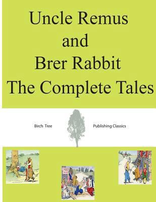 Uncle Remus and Brer Rabbit The Complete Tales 1492109223 Book Cover