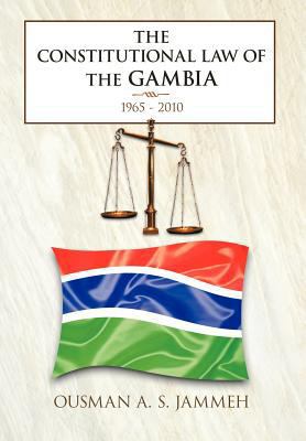 The Constitutional Law of the Gambia: 1965 - 2010 1467007412 Book Cover