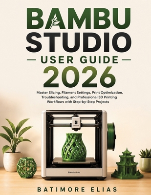 Bambu Studio User Guide 2026: Master Slicing, F... B0H7ND9HVV Book Cover