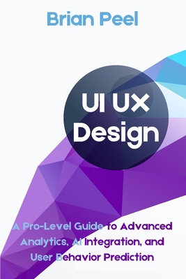 UI UX Design: A Pro-Level Guide to Advanced Ana... B0DC6S1VP9 Book Cover