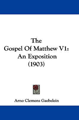 The Gospel Of Matthew V1: An Exposition (1903) 1437397581 Book Cover