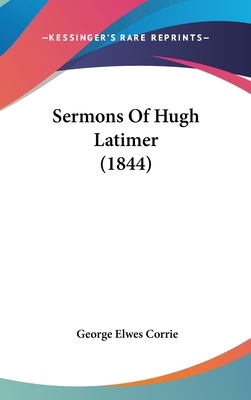 Sermons Of Hugh Latimer (1844) 1436548519 Book Cover