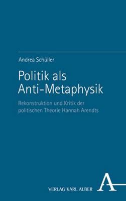 Politik ALS Anti-Metaphysik: Rekonstruktion Und... [German] 3495996451 Book Cover