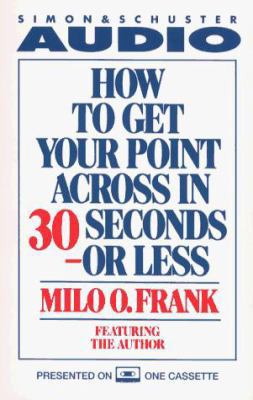 How to Get Your Point Across in 30 Seconds or L... 0671602470 Book Cover