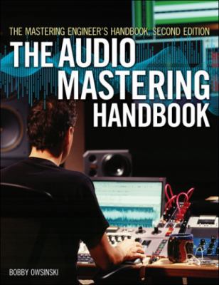 The Audio Mastering Handbook: The Mastering Eng... 1598634496 Book Cover