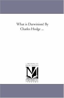 What is Darwinism? by Charles Hodge ... 1425515282 Book Cover