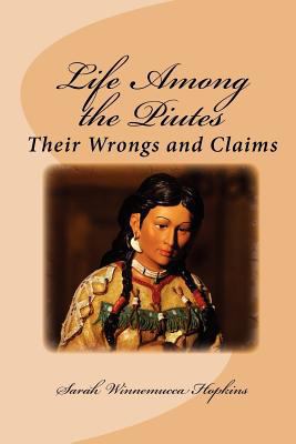 Life Among the Piutes: Their Wrongs and Claims 1611044138 Book Cover