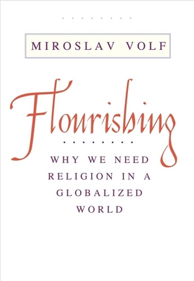 Flourishing: Why We Need Religion in a Globaliz... 0300186533 Book Cover