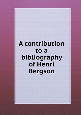 A contribution to a bibliography of Henri Bergson 5518498934 Book Cover