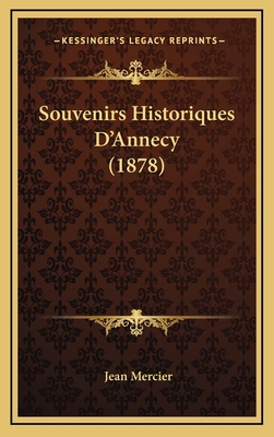 Souvenirs Historiques D'Annecy (1878) [French] 1167986644 Book Cover