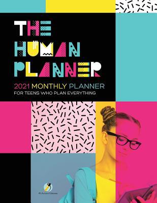 The Human Planner: 2021 Monthly Planner for Tee... 1541966716 Book Cover