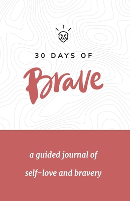 30 Days of Brave: A Guided Journal of Self-Love... 0999072447 Book Cover