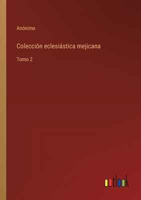 Colección eclesiástica mejicana: Tomo 2 [Spanish] 3368107402 Book Cover