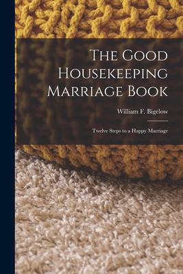 The Good Housekeeping Marriage Book: Twelve Ste... 1016312725 Book Cover