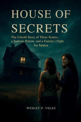 House of Secrets: The Untold Story of Three Sis... B0FLJJQ7XQ Book Cover